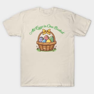 All Eggs in one basket T-Shirt